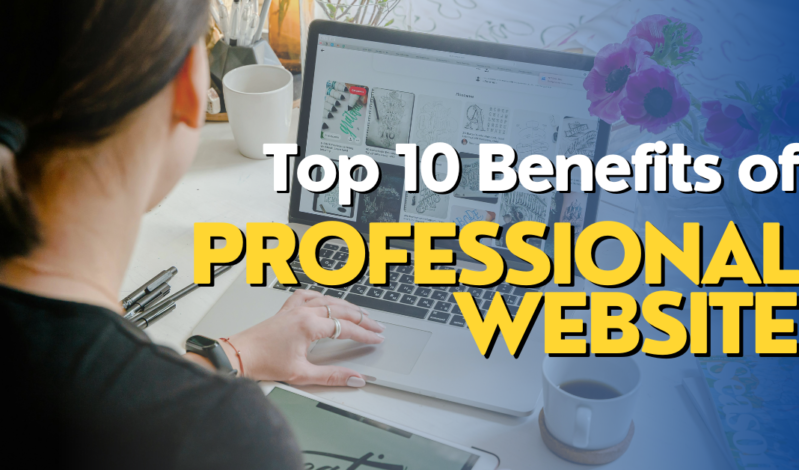 Top 10 Benefits of a Professional Website for Small Businesses