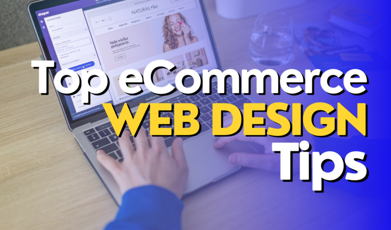 How The Top eCommerce Web Design Tips Can Transform Your Sales